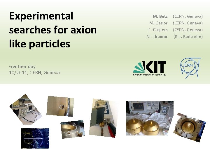 Experimental searches for axion like particles Gentner day 10/2011, CERN, Geneva M. Betz M.