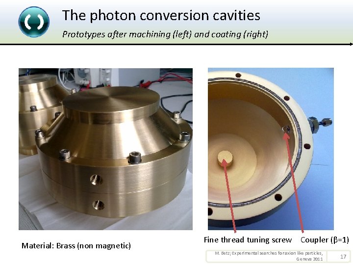 The photon conversion cavities Prototypes after machining (left) and coating (right) Material: Brass (non