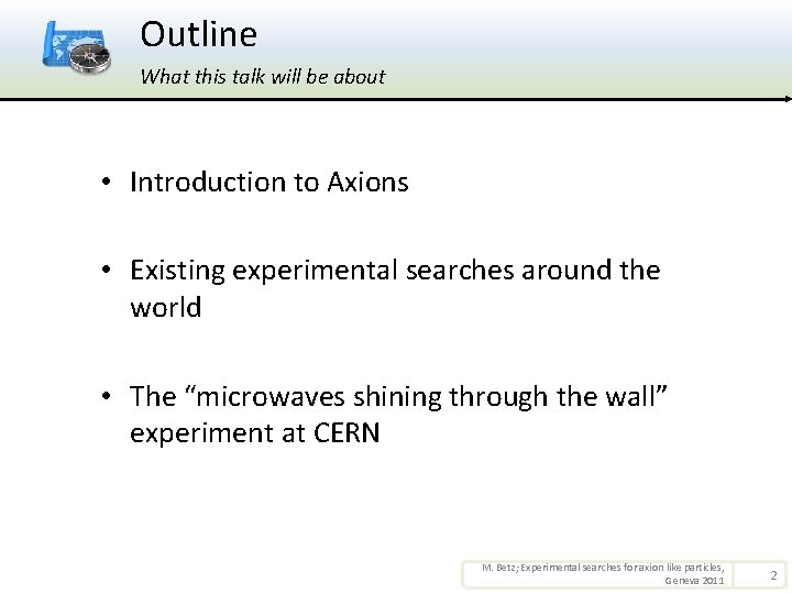 Outline What this talk will be about • Introduction to Axions • Existing experimental