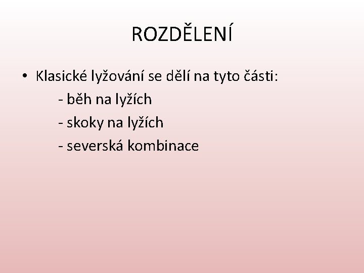ROZDĚLENÍ • Klasické lyžování se dělí na tyto části: - běh na lyžích -