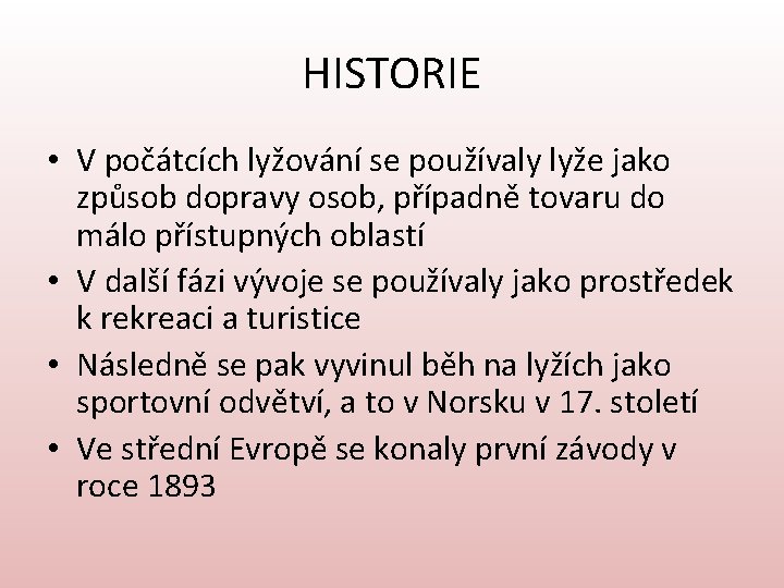 HISTORIE • V počátcích lyžování se používaly lyže jako způsob dopravy osob, případně tovaru