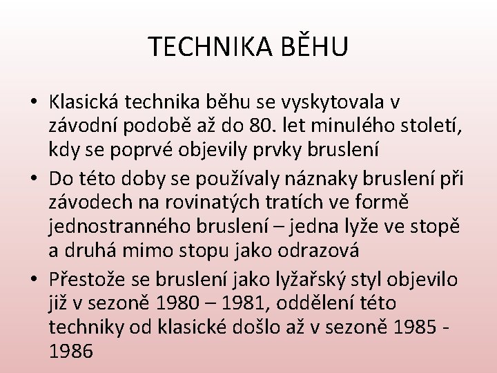 TECHNIKA BĚHU • Klasická technika běhu se vyskytovala v závodní podobě až do 80.