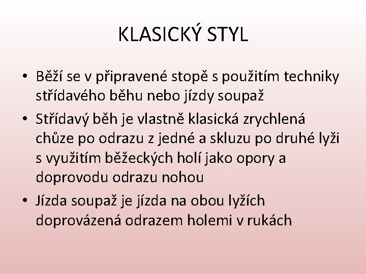 KLASICKÝ STYL • Běží se v připravené stopě s použitím techniky střídavého běhu nebo