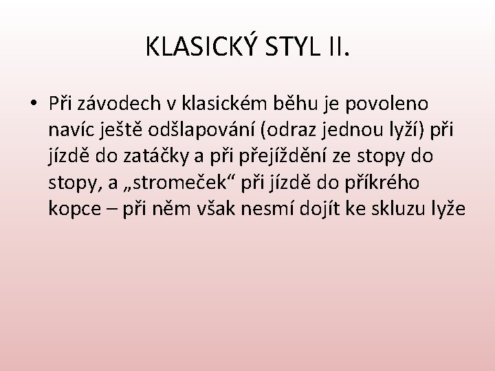 KLASICKÝ STYL II. • Při závodech v klasickém běhu je povoleno navíc ještě odšlapování