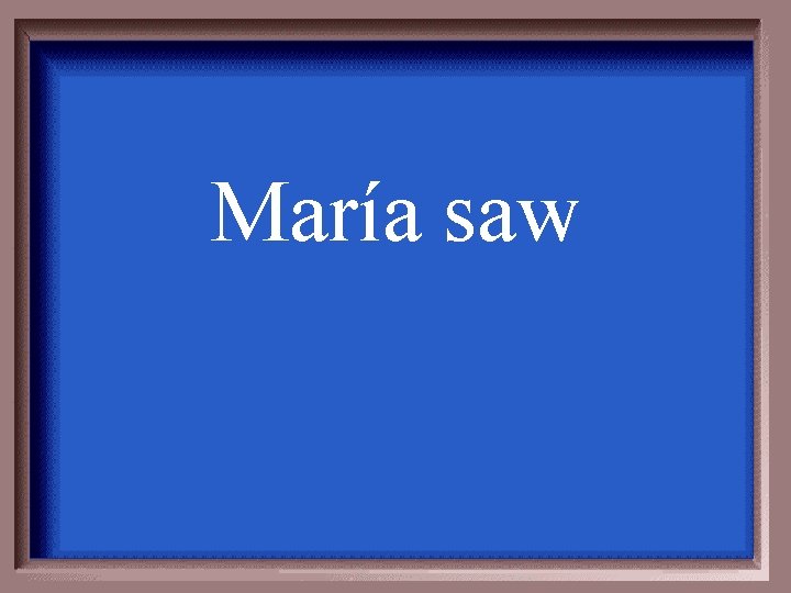 María saw 