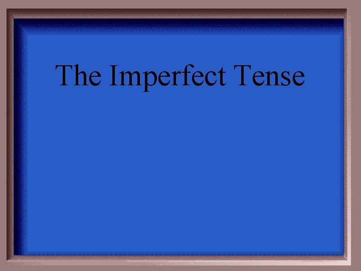 The Imperfect Tense 