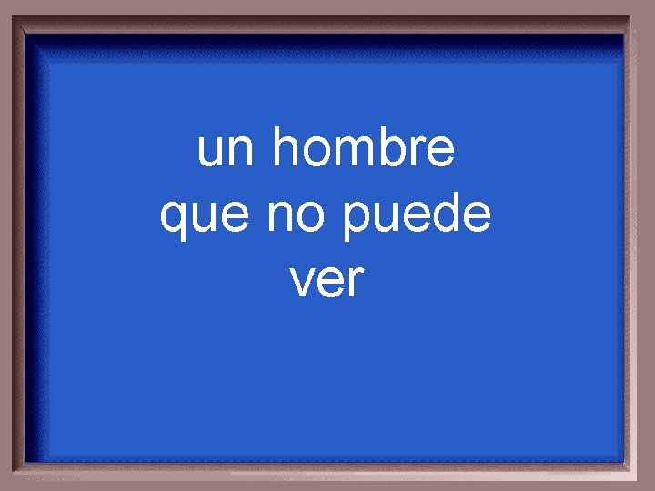 un hombre que no puede ver 