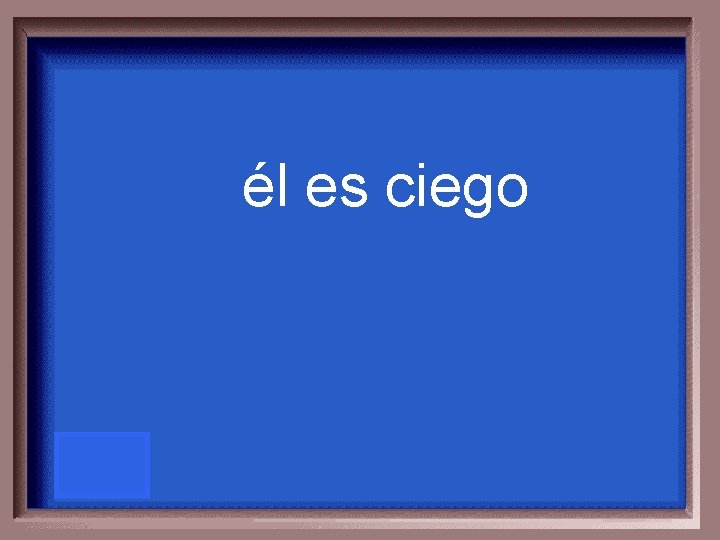 él es ciego 