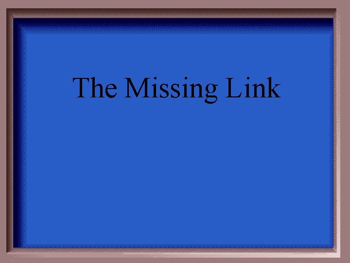 The Missing Link 