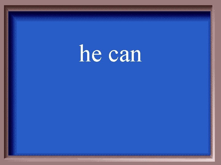 he can 