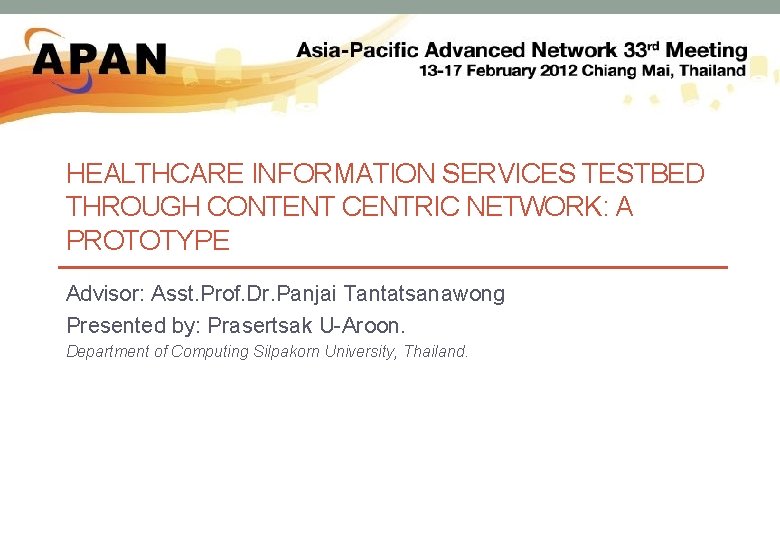 HEALTHCARE INFORMATION SERVICES TESTBED THROUGH CONTENT CENTRIC NETWORK: A PROTOTYPE Advisor: Asst. Prof. Dr.