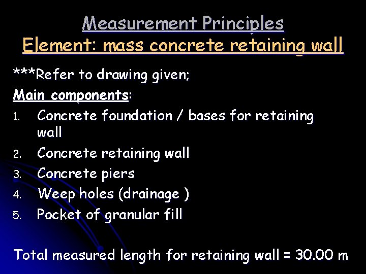 Measurement Principles Element: mass concrete retaining wall ***Refer to drawing given; Main components: 1.