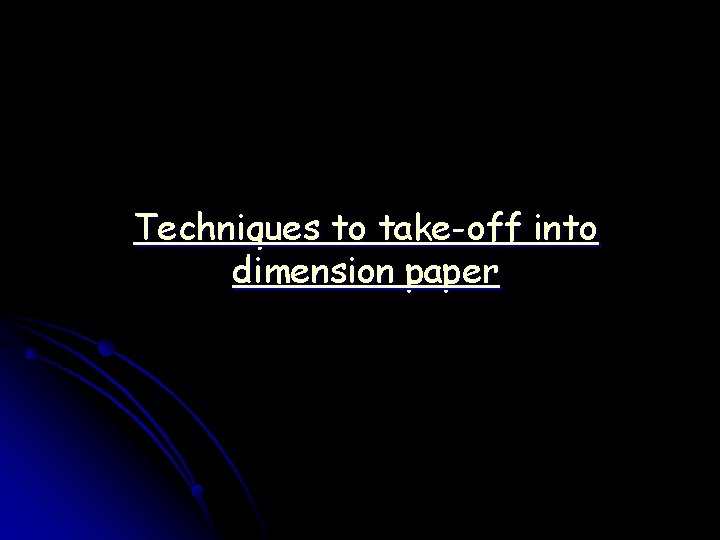 Techniques to take-off into dimension paper 