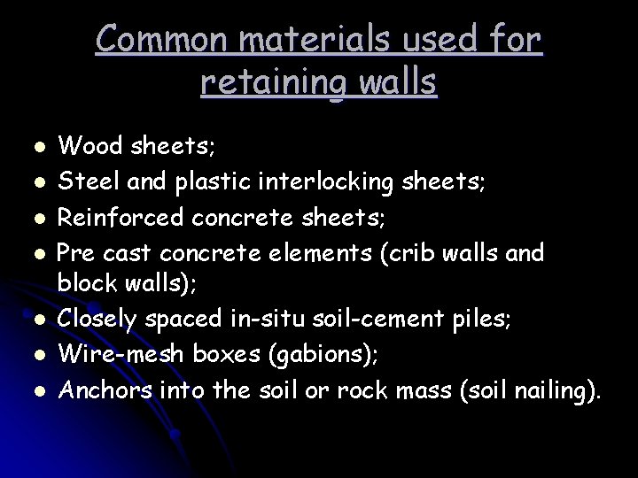 Common materials used for retaining walls l l l l Wood sheets; Steel and