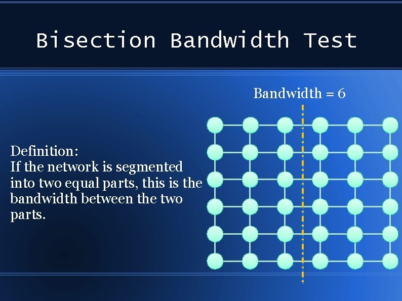 Bisection Bandwidth Test Bandwidth = 6 Definition: If the network is segmented into two