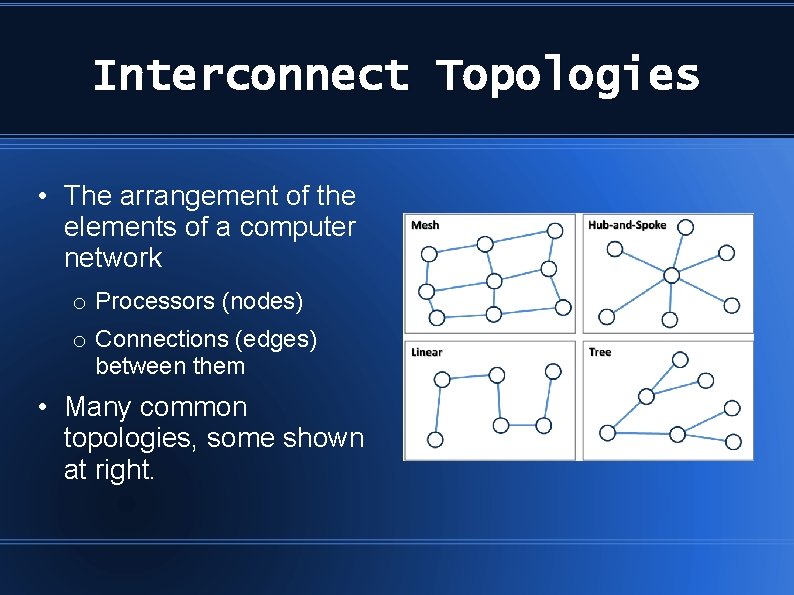 Interconnect Topologies • The arrangement of the elements of a computer network o Processors