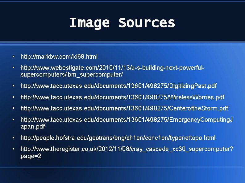 Image Sources • http: //markbw. com/id 68. html • http: //www. webestigate. com/2010/11/13/u-s-building-next-powerfulsupercomputers/ibm_supercomputer/ •