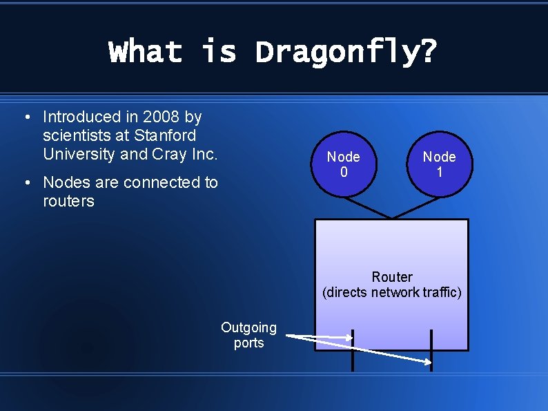 What is Dragonfly? • Introduced in 2008 by scientists at Stanford University and Cray