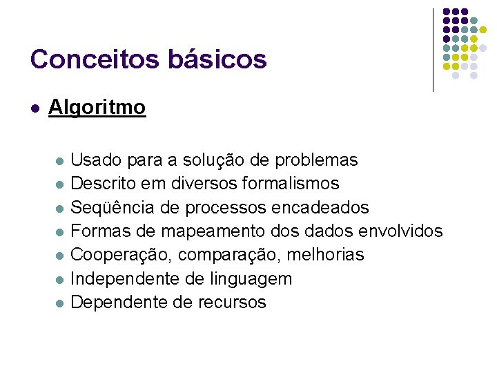 Conceitos básicos l Algoritmo l l l l Usado para a solução de problemas