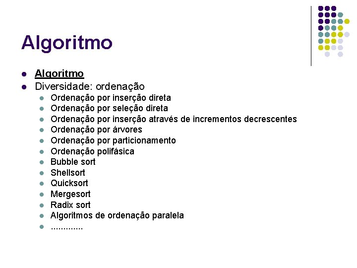 Algoritmo l l Algoritmo Diversidade: ordenação l l l l Ordenação por inserção direta