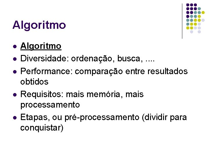 Algoritmo l l l Algoritmo Diversidade: ordenação, busca, . . Performance: comparação entre resultados