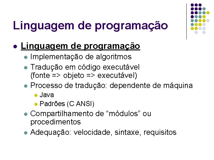 Linguagem de programação l l l Implementação de algoritmos Tradução em código executável (fonte