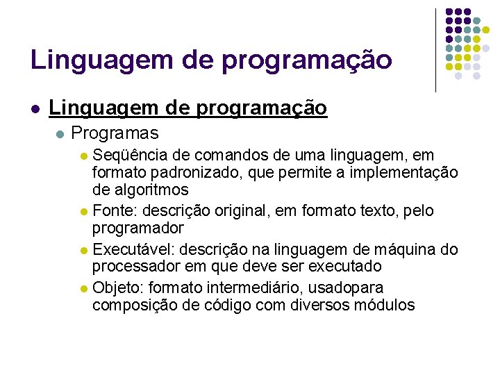 Linguagem de programação l Programas Seqüência de comandos de uma linguagem, em formato padronizado,