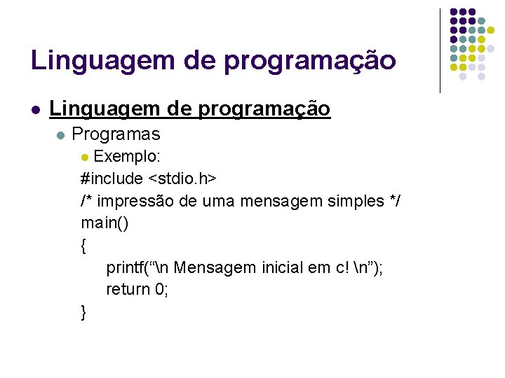 Linguagem de programação l Programas Exemplo: #include <stdio. h> /* impressão de uma mensagem Linguagem de programação l Programas Exemplo: #include <stdio. h> /* impressão de uma mensagem
