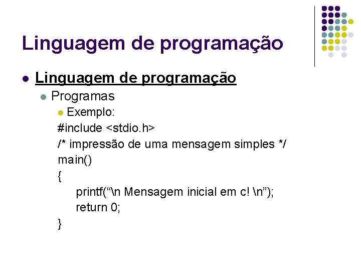 Linguagem de programação l Programas Exemplo: #include <stdio. h> /* impressão de uma mensagem