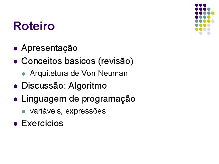 Roteiro l l Apresentação Conceitos básicos (revisão) l l l Discussão: Algoritmo Linguagem de