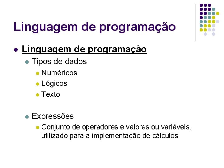 Linguagem de programação l Tipos de dados l Numéricos l Lógicos l Texto l