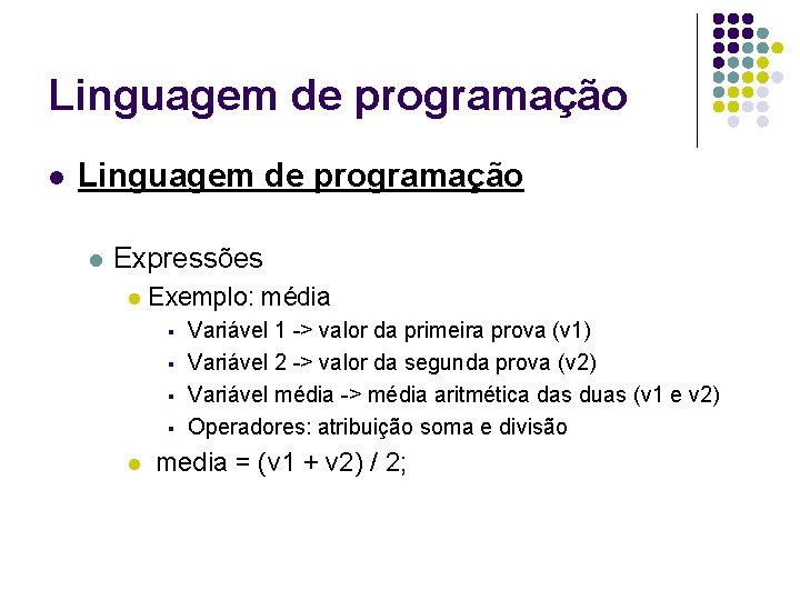 Linguagem de programação l Expressões l Exemplo: média § § l Variável 1 ->