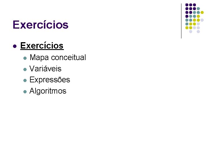 Exercícios l Exercícios Mapa conceitual l Variáveis l Expressões l Algoritmos l 