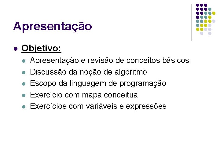 Apresentação l Objetivo: l l l Apresentação e revisão de conceitos básicos Discussão da