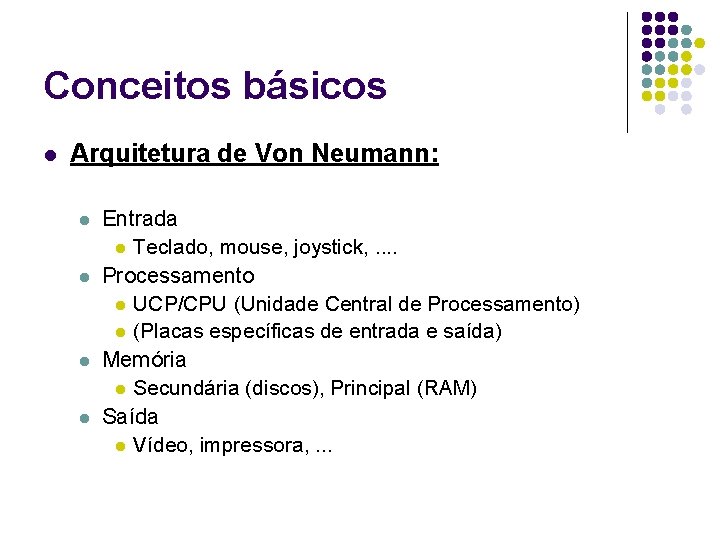 Conceitos básicos l Arquitetura de Von Neumann: l l Entrada l Teclado, mouse, joystick,