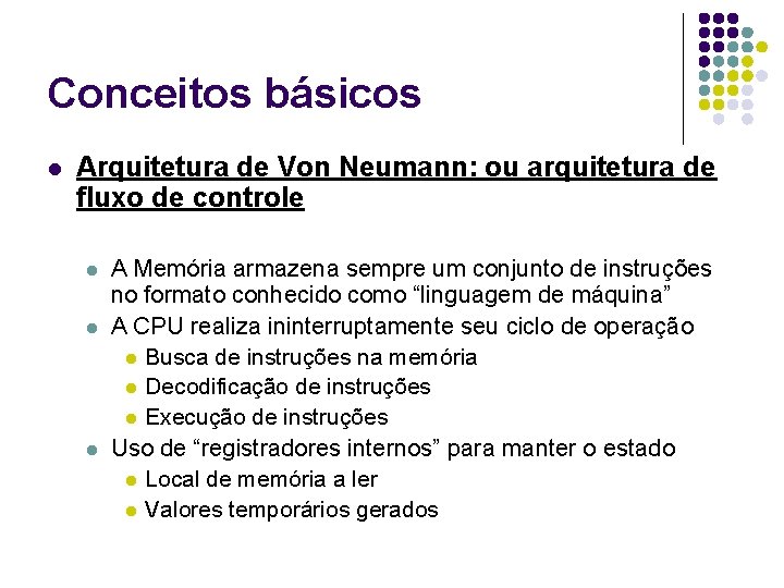Conceitos básicos l Arquitetura de Von Neumann: ou arquitetura de fluxo de controle l