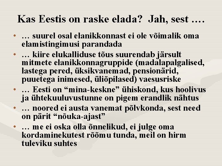 Kas Eestis on raske elada? Jah, sest …. • … suurel osal elanikkonnast ei