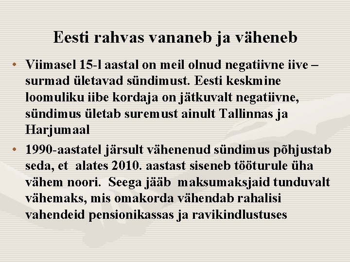 Eesti rahvas vananeb ja väheneb • Viimasel 15 -l aastal on meil olnud negatiivne