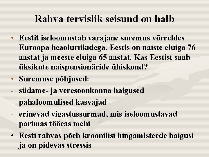 Rahva tervislik seisund on halb • Eestit iseloomustab varajane suremus võrreldes Euroopa heaoluriikidega. Eestis