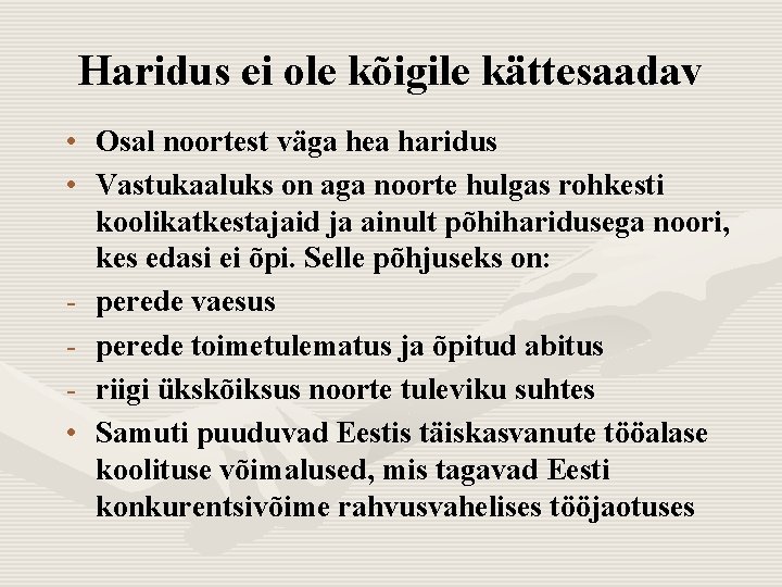 Haridus ei ole kõigile kättesaadav • Osal noortest väga hea haridus • Vastukaaluks on