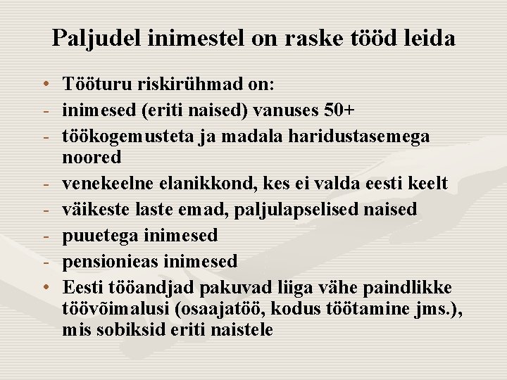 Paljudel inimestel on raske tööd leida • • Tööturu riskirühmad on: inimesed (eriti naised)