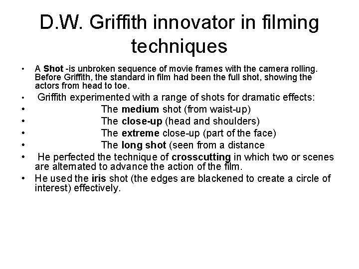 D. W. Griffith innovator in filming techniques • A Shot -is unbroken sequence of