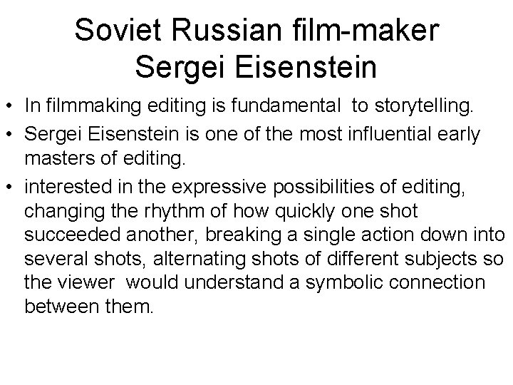 Soviet Russian film-maker Sergei Eisenstein • In filmmaking editing is fundamental to storytelling. •