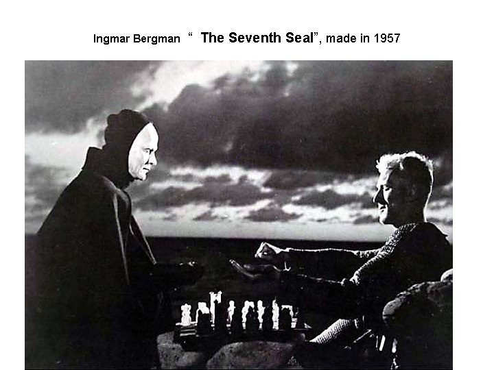 Ingmar Bergman “ The Seventh Seal”, made in 1957 