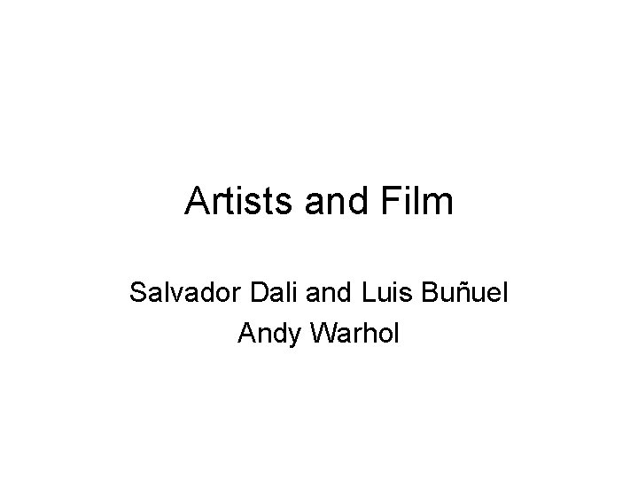 Artists and Film Salvador Dali and Luis Buñuel Andy Warhol 