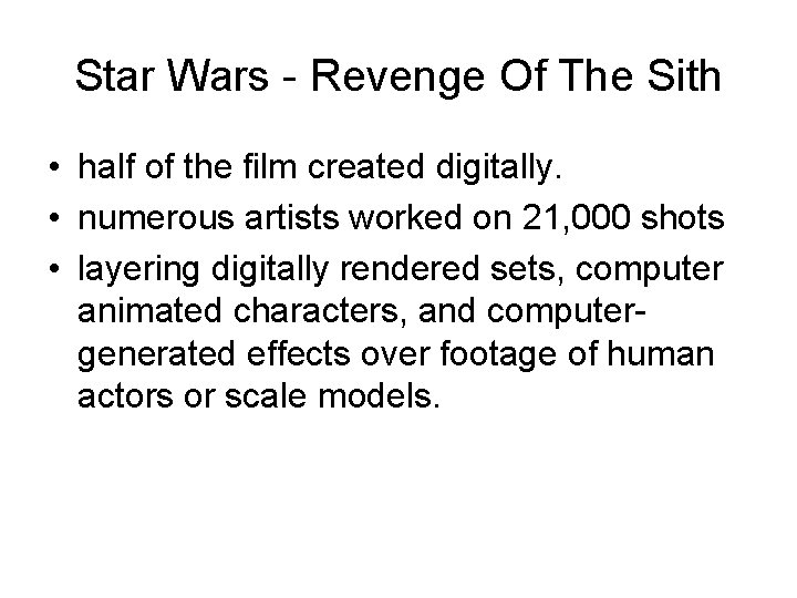 Star Wars - Revenge Of The Sith • half of the film created digitally.