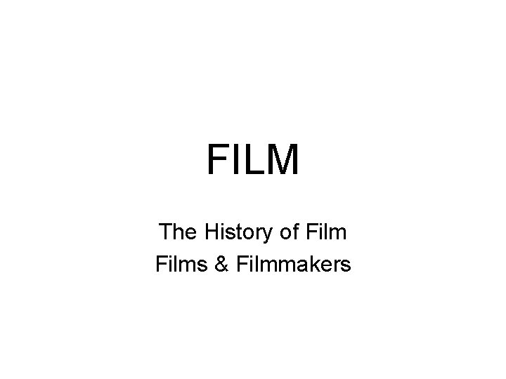FILM The History of Films & Filmmakers 