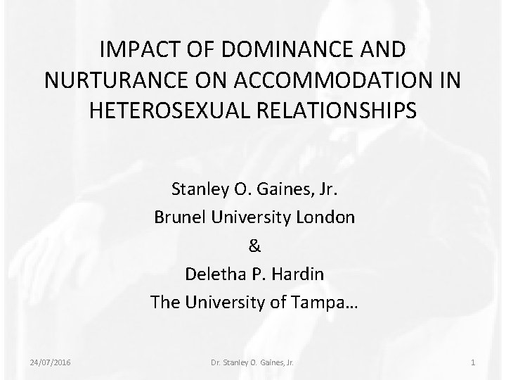 IMPACT OF DOMINANCE AND NURTURANCE ON ACCOMMODATION IN HETEROSEXUAL RELATIONSHIPS Stanley O. Gaines, Jr.