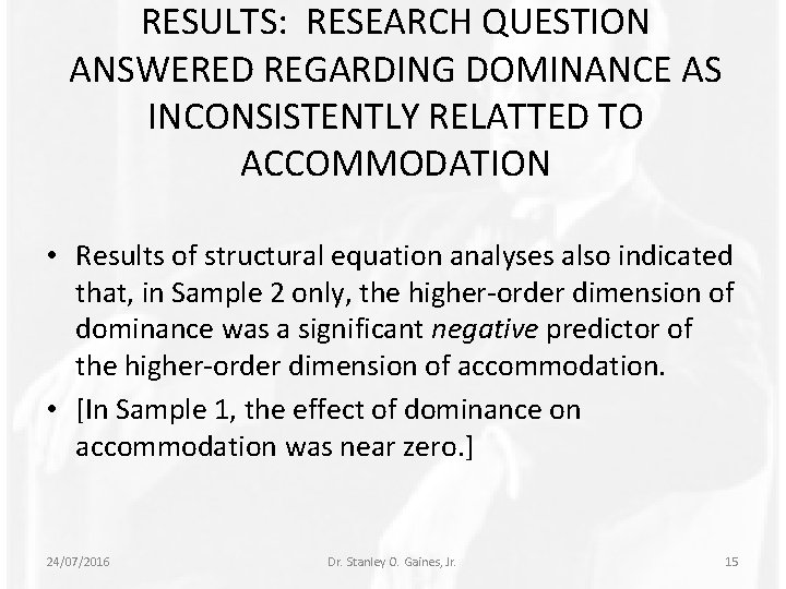 RESULTS: RESEARCH QUESTION ANSWERED REGARDING DOMINANCE AS INCONSISTENTLY RELATTED TO ACCOMMODATION • Results of
