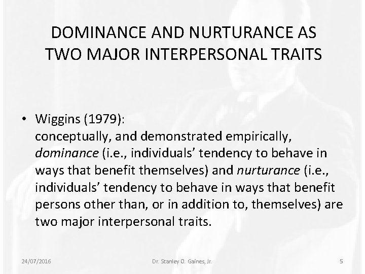 DOMINANCE AND NURTURANCE AS TWO MAJOR INTERPERSONAL TRAITS • Wiggins (1979): conceptually, and demonstrated